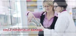 Making sure OTC products don't damage your kidneys