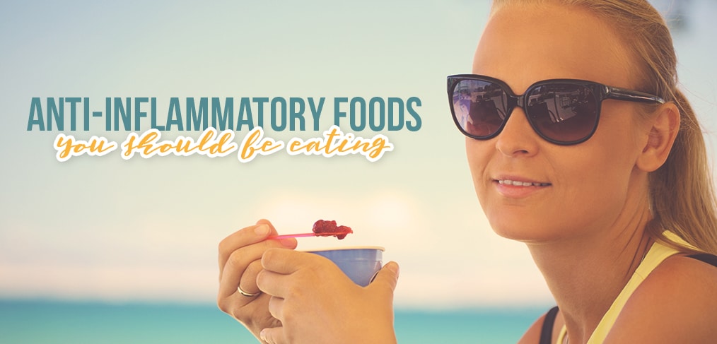 Anti-Inflammatory Foods You Should Be Eating