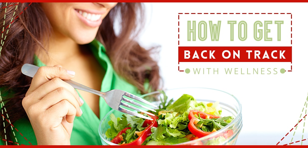 How To Get Back On Track With Wellness