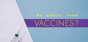 Do Adults Need Vaccines?