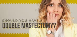 Getting a double mastectomy
