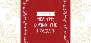 Healthy During The Holidays