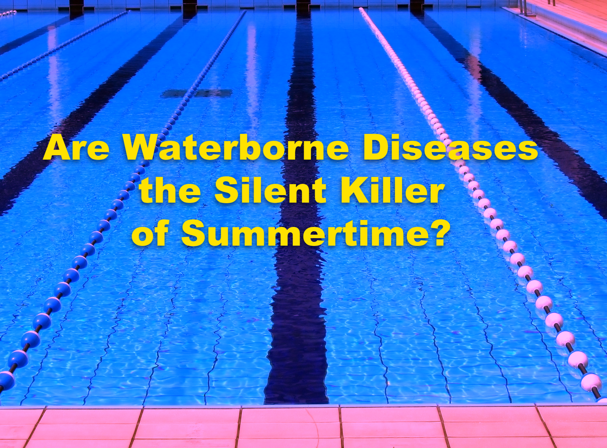 Are Waterborne Diseases the Silent Killer of Summertime?