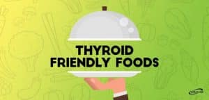 Thyroid friendly foods