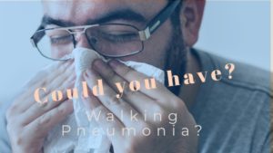 Could you have walking pneumonia