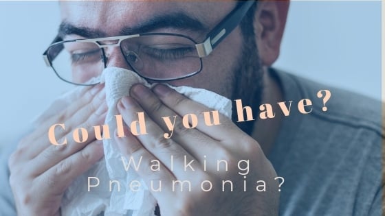 Could You Have Walking Pneumonia?