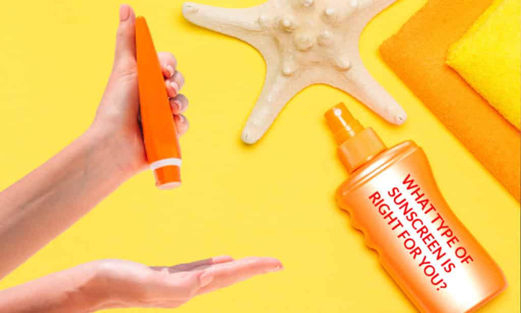 What type of sunscreen is right for you?