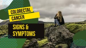 Colorectal Cancer signs & symptoms