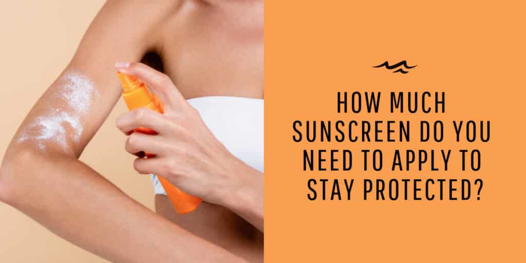 How much sunscreen do you need to apply to stay protected?