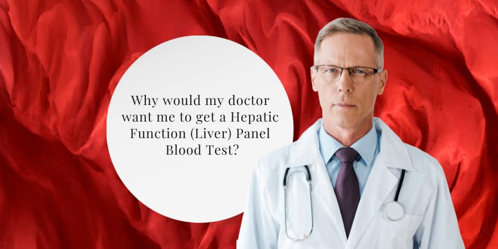 Why would my doctor want me to get a Hepatic Function (Liver) Panel Blood Test?