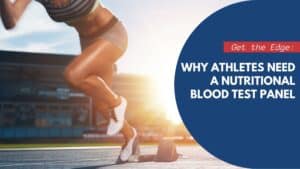 Get the Edge: Why Athletes Need a Nutritional Blood Test Panel