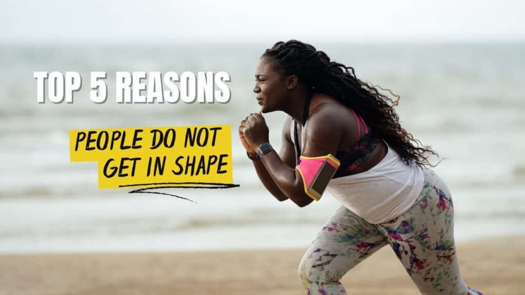 Top 5 Reasons People Do Not Get In Shape