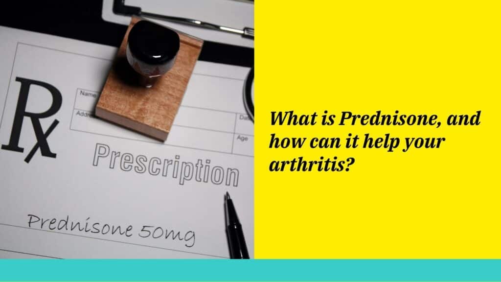 What is Prednisone, and how can it help your arthritis?