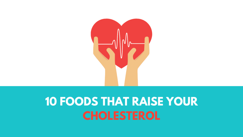10 Foods That Raise Your Cholesterol
