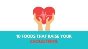 10 Foods that raise your cholesterol