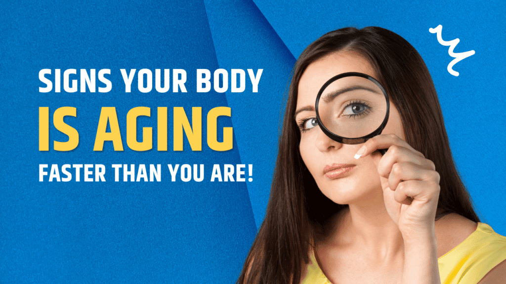 Signs your body is aging faster than you are!
