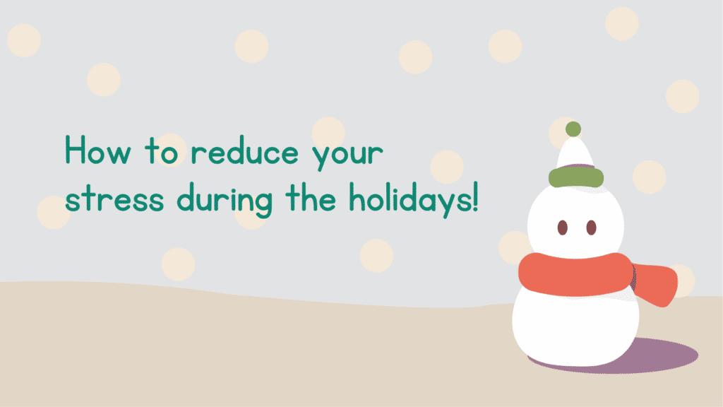 How to reduce your stress during the holidays!