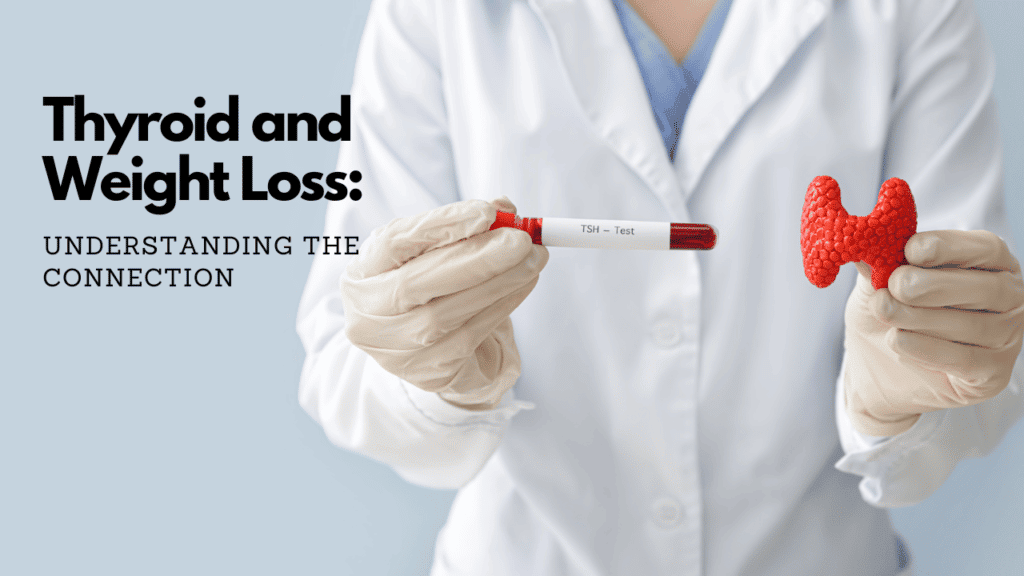 Thyroid and Weight Loss: Understanding the Connection