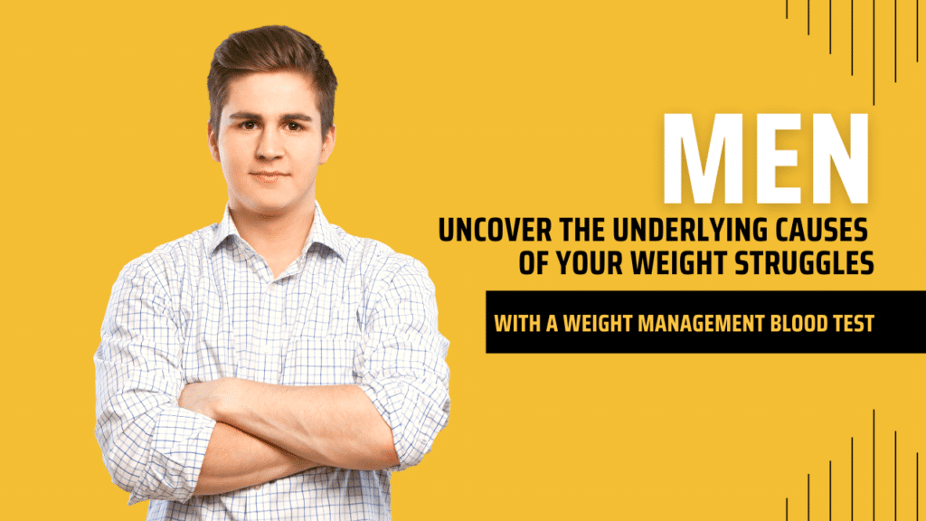 Men Uncover the Underlying Causes of Your Weight Struggles with a Weight Management Blood Test