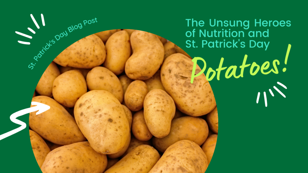 Potatoes: The Unsung Heroes of Nutrition and St. Patrick’s Day