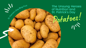 The unsung heroes of nutrition and St.Patrick's Day Potatoes!