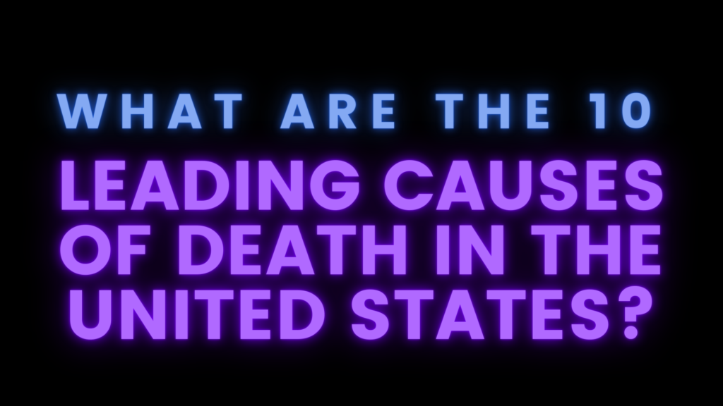 What Are the 10 Leading Causes of Death in the United States?