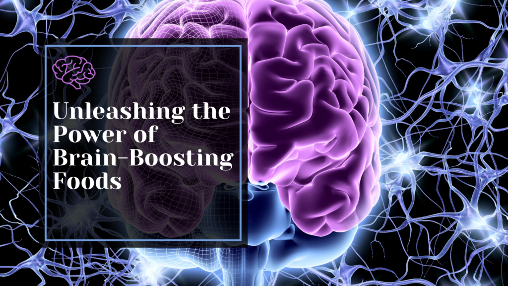 Unleashing the Power of Brain-Boosting Foods
