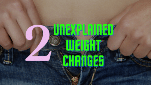 unexplained weight changes