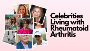 Celebrities living with Rheumatoid Arthritis