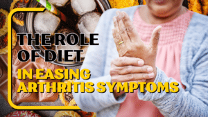 The role of diet in easing arthritis symptoms