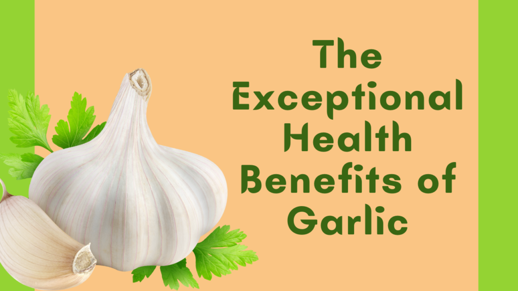 The Exceptional Health Benefits of Garlic