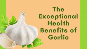 The exceptional health benefits of garlic