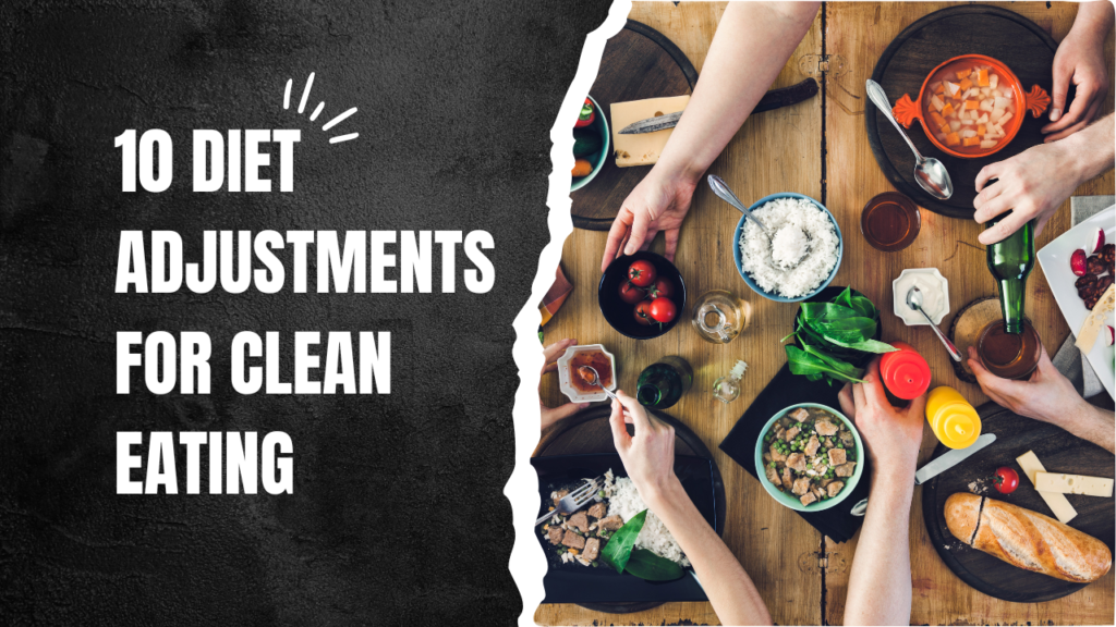 10 Diet Adjustments for Clean Eating