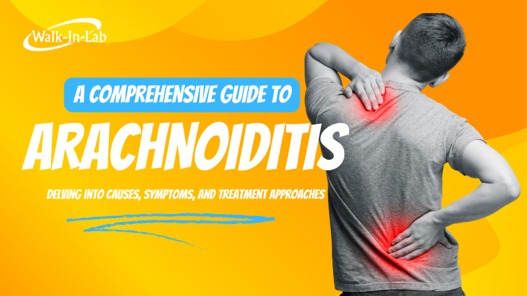 A Comprehensive Guide to Arachnoiditis: Delving into Causes, Symptoms, and Treatment Approaches