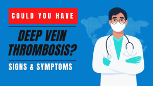 Could you have deep vein thrombosis? Signs & symptoms