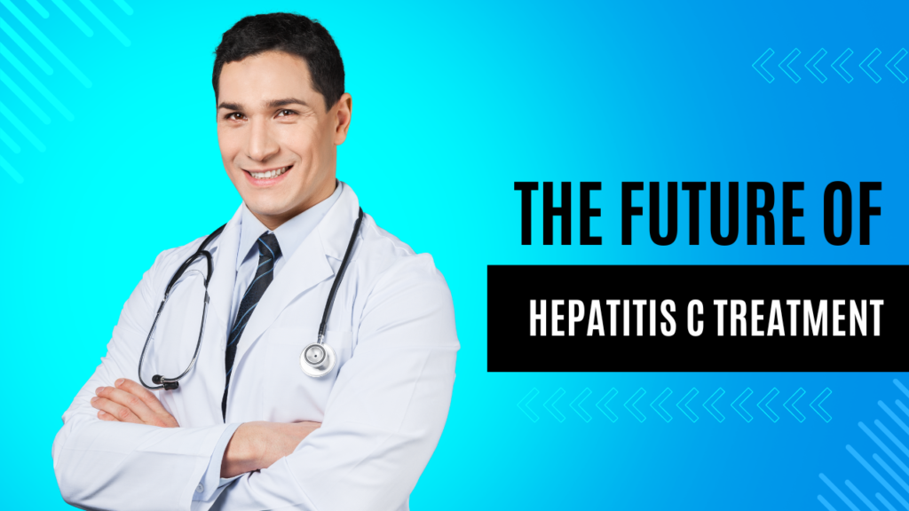 The future of Hepatitis C treatment