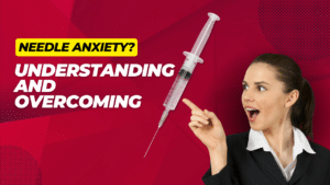 Needle anxiety? Understanding and overcoming