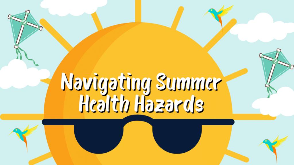 Navigating Summer Health Hazards