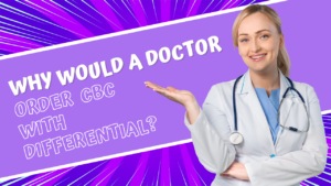Why would a doctor order cbc with differential