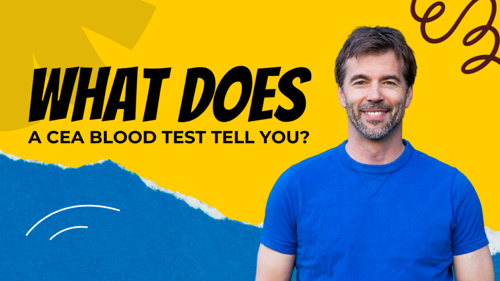 What Does A CEA Blood Test Tell You?