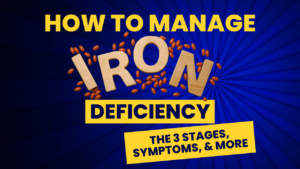 How to manage iron deficiency: the 3 stages, symptoms, & more