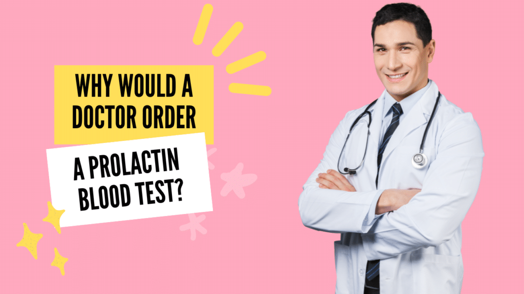 Why Would a Doctor Order a Prolactin Blood Test?