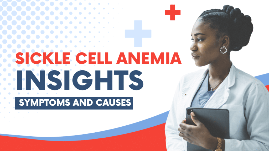 Sickle Cell Anemia: Insights into Symptoms and Causes