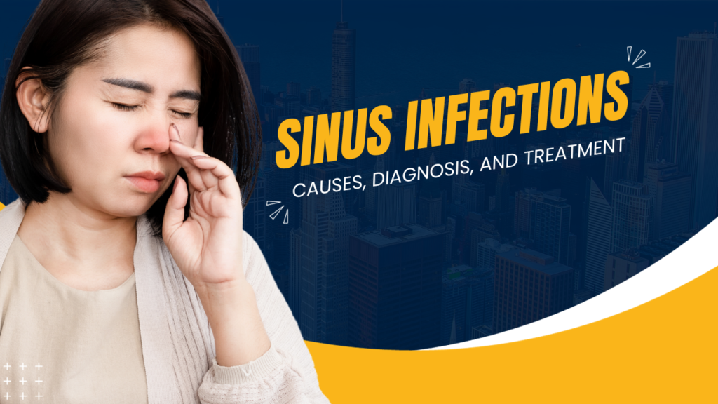 Comprehensive Guide to Sinus Infections: Causes, Diagnosis, and Treatment