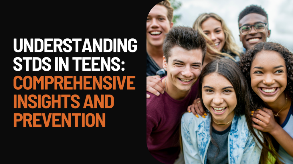 Understanding STDs in Teens: Comprehensive Insights and Prevention