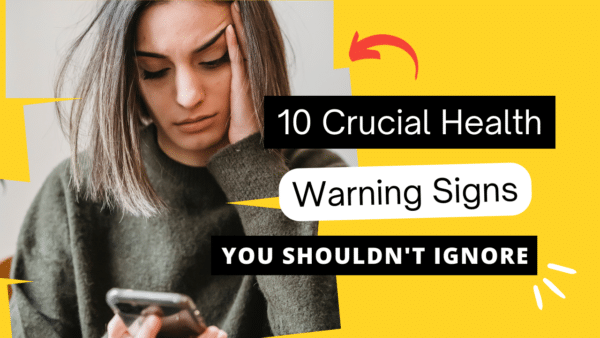 10 crucial health warning signs you shouldn't ignore