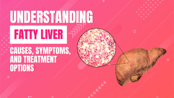 Understanding fatty liver: causes, symptoms, and treatment options