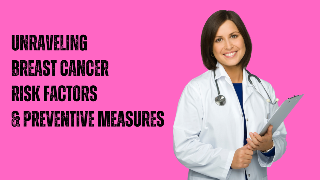 Unraveling breast cancer risk factors & preventive measures