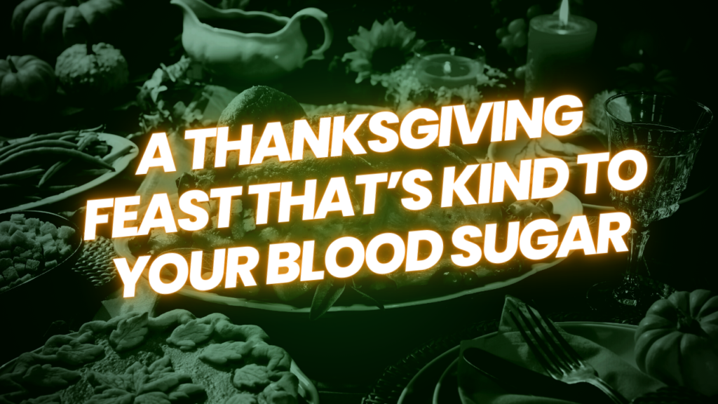 A thanksgiving feast that's kind to your blood sugar