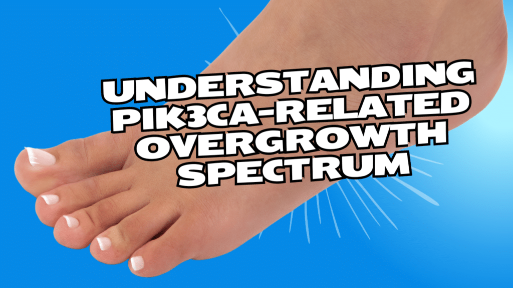 Understanding PIK3CA-Related Overgrowth Spectrum